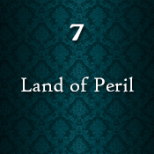Chapter Seven - Land of Peril